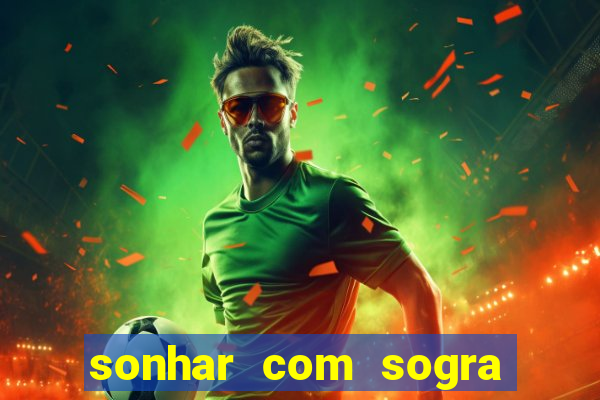 sonhar com sogra no jogo do bicho